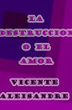 книга La Destrucción O El Amor